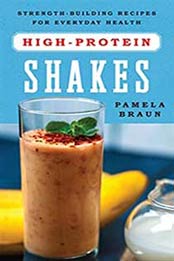 High-Protein Shakes: Strength-Building Recipes for Everyday Health by Pamela Braun [1682680258, Format: EPUB]