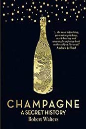 Champagne: A secret history by Robert Walters [1760639974, Format: EPUB]