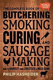 The Complete Book of Butchering, Smoking, Curing, and Sausage Making, Revised and Expanded Edition by Philip Hasheider [0760354499, Format: EPUB]