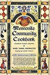 Mennonite Community Cookbook: 65th Anniversary Edition by Mary Emma Showalter [0836199456, Format: EPUB]