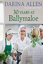 30 Years at Ballymaloe: A celebration of the world-renowned cookery school with over 100 new recipes (Irish Cookery) by Darina Allen [0857832077, Format: EPUB]