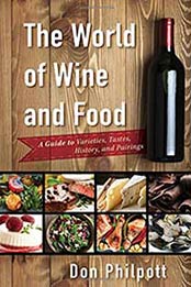 The World of Wine and Food: A Guide to Varieties, Tastes, History, and Pairings by Don Philpott [1442268034, Format: PDF]