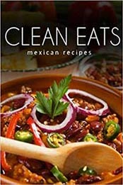 Mexican Recipes (Clean Eats) by Samantha Evans [1500238104, Format: EPUB]