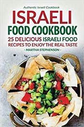 Israeli Food Cookbook: 25 Delicious Israeli Food Recipes to Enjoy the Real Taste – Authentic Israeli Cookbook by Martha Stephenson [1539380254, Format: EPUB]