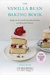 The Vanilla Bean Baking Book: Recipes for Irresistible Everyday Favorites and Reinvented Classics by Sarah Kieffer [1583335846, Format: EPUB]