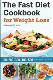 Fast Diet Cookbook for Weight Loss: 100, 200, 300, 400, and 500 Calorie Recipes & Meal Plans by Mendocino Press [1623153492, Format: EPUB]