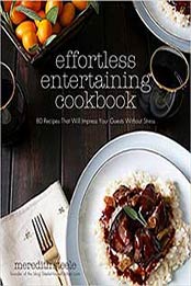 Effortless Entertaining Cookbook: 80 Recipes That Will Impress Your Guests Without Stress by Meredith Steele [1624142648, Format: EPUB]