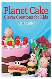 Planet Cake Clever Creations for Kids: 680 Clever Creations by Paris Cutler [1626860963, Format: EPUB]