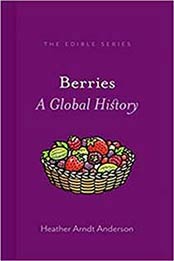 Berries: A Global History (Edible) by Heather Arndt Anderson [1780238959, Format: PDF]