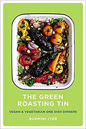 The Green Roasting Tin: Vegan and Vegetarian One Dish Dinners by Rukmini Iyer, [B07CQDN6NZ, Format: EPUB]