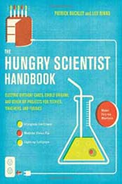 The Hungry Scientist Handbook: Electric Birthday Cakes, Edible Origami, and Other DIY Projects for Techies, Tinkerers, and Foodies by Patrick Buckley, Lily Binns [0061238686, Format: EPUB]