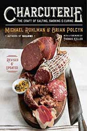 Charcuterie: The Craft of Salting, Smoking, and Curing (Revised and Updated) by Michael Ruhlman, Brian Polcyn [0393240053, Format: EPUB]