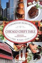 Chicago Chef’s Table: Extraordinary Recipes From The Windy City by Amelia Levin [0762771402, Format: EPUB]