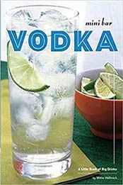 Mini Bar: Vodka: A Little Book of Big Drinks by Mittie Hellmich [0811853217, Format: EPUB]