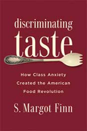 Discriminating Taste: How Class Anxiety Created the American Food Revolution by S. Margot Finn [0813576857, Format: PDF]