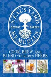 Cook, Brew, and Blend Your Own Herbs (Neal's Yard Remedies) edited by Susannah Steel, Alicia Ingty, Chitra Subramanyam [1405368187, Format: PDF]