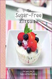 The Sugar-Free Kitchen (Healthy Kitchen) by Parragon Books Ltd [1474817629, Format: EPUB]