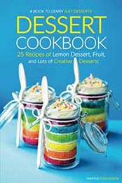 Dessert Cookbook: 25 Recipes of Lemon Dessert, Fruit, and Lots of Creative Desserts by Martha Stephenson [1535232021, Format: EPUB]
