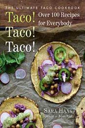 Taco! Taco! Taco!: The Ultimate Taco Cookbook – Over 100 Recipes for Everybody by Sara Haas [1578267528, Format: EPUB]