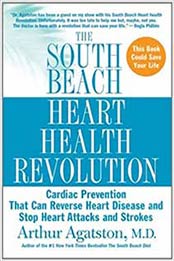 The South Beach Heart Health Revolution: Cardiac Prevention That Can Reverse Heart Disease and Stop Heart Attacks and Strokes (The South Beach Diet) by Arthur Agatston M.D.  [1594864195, Format: EPUB]