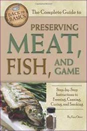 The Complete Guide to Preserving Meat, Fish, and Game: Step-by-Step Instructions to Freezing, Canning, Curing, and Smoking [1601383436, Format: EPUB]