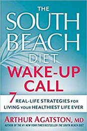 The South Beach Diet Wake-Up Call: 7 Real-Life Strategies for Living Your Healthiest Life Ever by Arthur Agatston [1609618939, Format: EPUB]