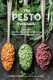 The Pesto Cookbook: 116 Recipes for Creative Herb Combinations and Dishes Bursting with Flavor by Olwen Woodier [1612127657, Format: EPUB]