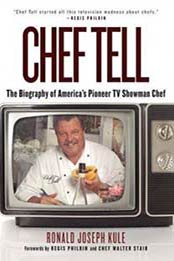 Chef Tell: The Biography of America’s Pioneer TV Showman Chef by Ronald Joseph Kule [1626360049, Format: EPUB]