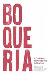 Boqueria: A Cookbook, from Barcelona to New York by Yann de Rochefort, Zack Bezunartea [1632864940, Format: EPUB]