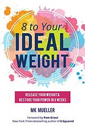 8 to Your Ideal Weight: Release Your Weight & Restore Your Power in 8 Weeks by MK Mueller [1633534812, MP3 / Audiobook]