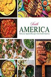 South America: Delicious Spanish Recipes from South America by BookSumo Press [1719185859, Format: EPUB]