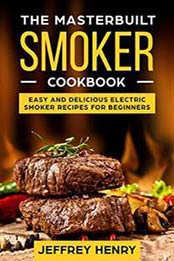 Masterbuilt Smoker Cookbook: Easy and Delicious Electric Smoker Recipes for Beginners [1723192317, Format: EPUB]