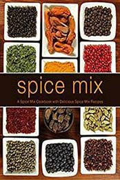 Spice Mix: A Spice Mix Cookbook with Delicious Spice Mix Recipes by BookSumo Press [1724578650, Format: EPUB]