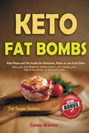 Keto Fat Bombs: Keto Pizza and Fat Snacks for Ketogenic, Paleo & Low-Carb Diets. Easy Low Carb Recipes for Healthy Eating to Lose Weight Fast. (high fat low carb diet, fat bombs keto snacks) by Caren Warren [1725676214, Format: EPUB]