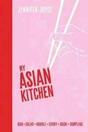 My Asian Kitchen: Bao*Salad*Noodle*Curry*Sushi*Dumpling* by Jennifer Joyce [1760527734, Format: EPUB]