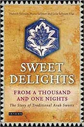 Sweet Delights from a Thousand and One Nights: The Story of Traditional Arab Sweets by Habeeb Salloum [1780764642, Format: EPUB]