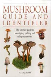 The Mushroom Guide and Identifier: The Ultimate Guide To Identifying, Picking And Using Mushrooms by Peter Jordan [184038574X, Format: EPUB]