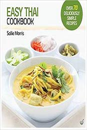 Easy Thai Cookbook: The Step-by-step Guide to Deliciously Easy Thai Food at Home by Sallie Morris [1844838935, Format: EPUB]