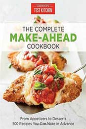 The Complete Make-Ahead Cookbook: From Appetizers to Desserts-500 Recipes You Can Make in Advance by America's Test Kitchen [1940352886, Format: EPUB]