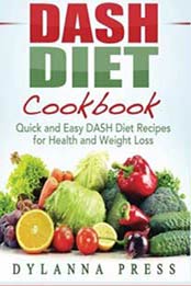 The Dash Diet Cookbook: Quick & Easy DASH Diet Recipes To Lower Blood Pressure & Lose Weight Fast by Summer Accardo [1942268114, Format: EPUB]
