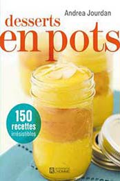 Desserts en pots 150 recettes irrésistibles by Andrea Jourdan [9782761937870, Format: PDF]