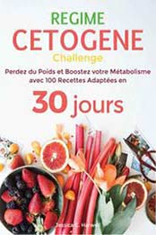 Régime Cétogène: Perdez du Poids et Boostez votre Métabolisme avec 100 recettes adaptées en 30 jours by Jessica.C Harwell [B07B4F61ZZ, Format: EPUB]