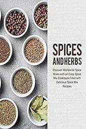 Spices and Herbs: Discover Worldwide Spice Mixes with an Easy Spice Mix Cookbook Filled with Delicious Spice Mix Recipes by BookSumo Press [B07FZSB4VT, Format: EPUB]