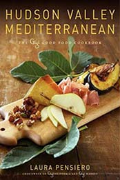 Hudson Valley Mediterranean: The Gigi Good Food Cookbook by Laura Pensiero [006171917X, Format: EPUB]