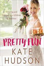 Pretty Fun: Creating and Celebrating a Lifetime of Tradition by Kate Hudson [0062685767, Format: EPUB]