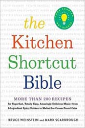 The Kitchen Shortcut Bible: More than 200 Recipes to Make Real Food Real Fast by Bruce Weinstein, Mark Scarbrough [031650971X, Format: EPUB]