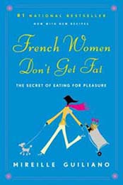 French Women Don't Get Fat by Mireille Guiliano [ 0375710515, Format: EPUB]