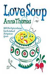 Love soup : 160 all-new vegetarian recipes from the author of The Vegetarian Epicure By Huett, Annika; Thomas, Anna [0393064794, Format: EPUB]