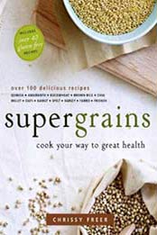 Supergrains: Cook Your Way to Great Health by Chrissy Freer [0449015718, Format: EPUB]