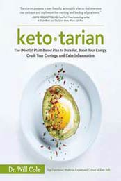 Ketotarian: The (Mostly) Plant-Based Plan to Burn Fat, Boost Your Energy, Crush Your Cravings, and Calm Inflammation by Will Cole [0525537171, Format: EPUB]